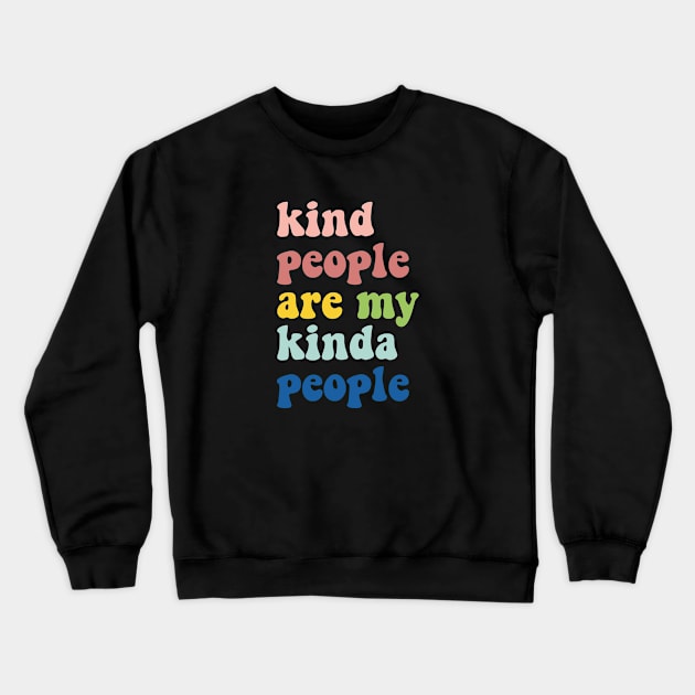 Kind People Are My Kinda People Kindness Empaths Caregivers Crewneck Sweatshirt by Kiwi Queen